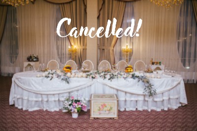 Decorated head table at wedding reception, with word "Cancelled!" - cancelled weddings